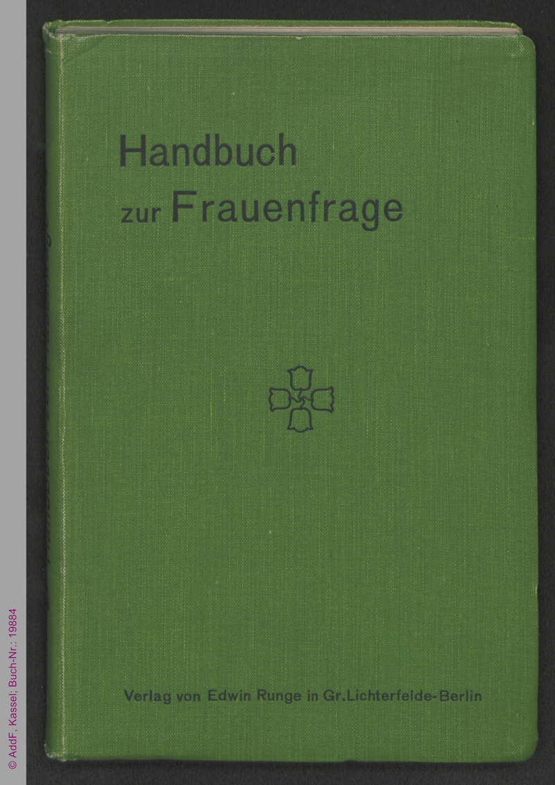 Handbuch zur Frauenfrage : Der Deutsch-Evangelische Frauenbund in seiner geschichtlichen Entwicklung, seinen Zielen und seiner Arbeit