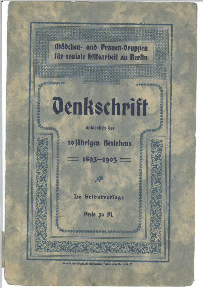 Mädchen- und Frauengruppen für soziale Hilfsarbeit zu Berlin : Denkschrift anlässlich des 10jährigen Bestehens 1893-1903