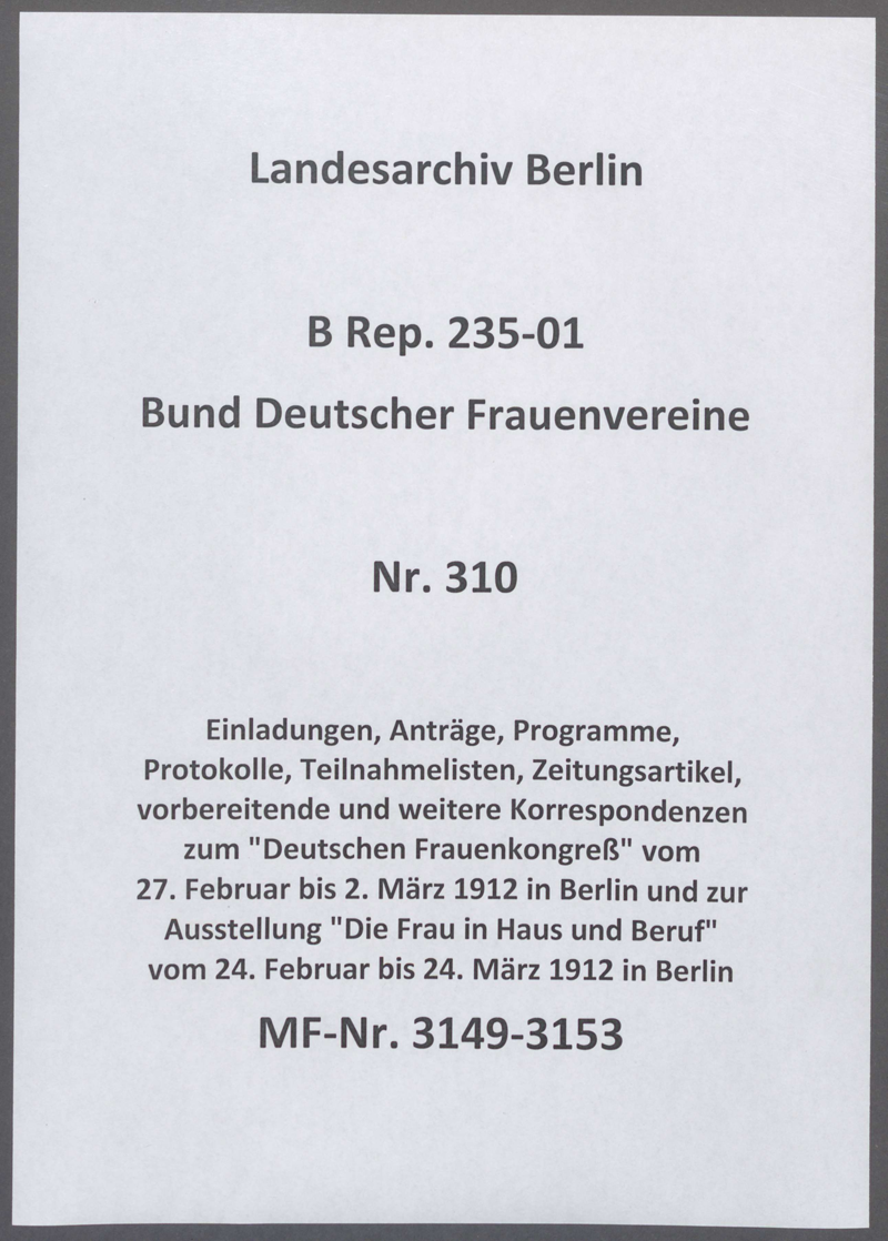 Einladungen, Anträge, Programme, Protokolle, Teilnahmelisten, Zeitungsartikel, vorbereitende und weitere Korrespondenzen zum "Deutschen Frauenkongreß" vom 27. Februar bis 2. März 1912 in Berlin und zur Ausstellung "Die Frau in Haus und Beruf" vom 24. Februar bis 24. März 1912 in Berlin