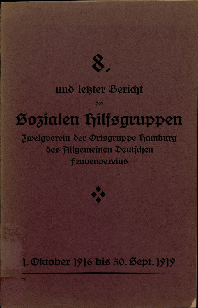 8. und letzter Bericht der Sozialen Hilfsgruppen, Zweigverein der Ortsgruppe Hamburg des Allgemeinen Deutschen Frauenvereins